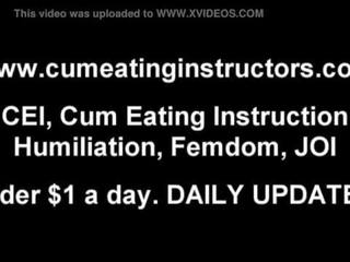 I am going to watch while you eat up all your own cum cei